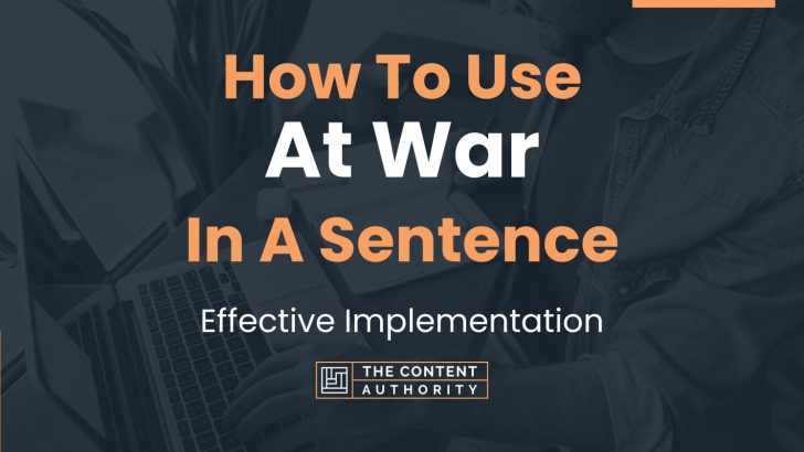 how-to-use-at-war-in-a-sentence-effective-implementation