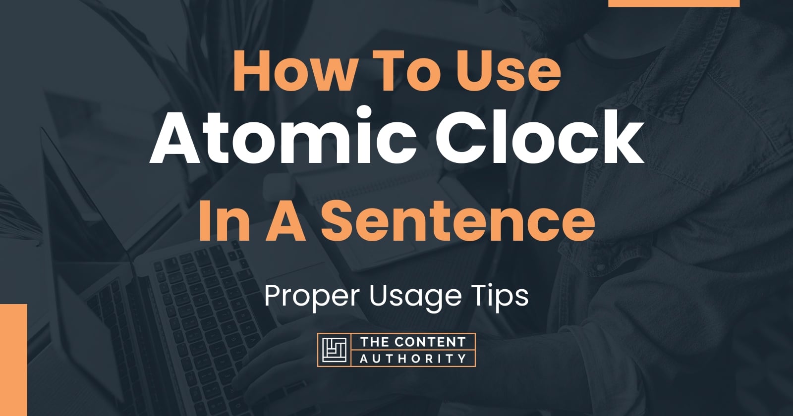 How To Use "Atomic Clock" In A Sentence Proper Usage Tips