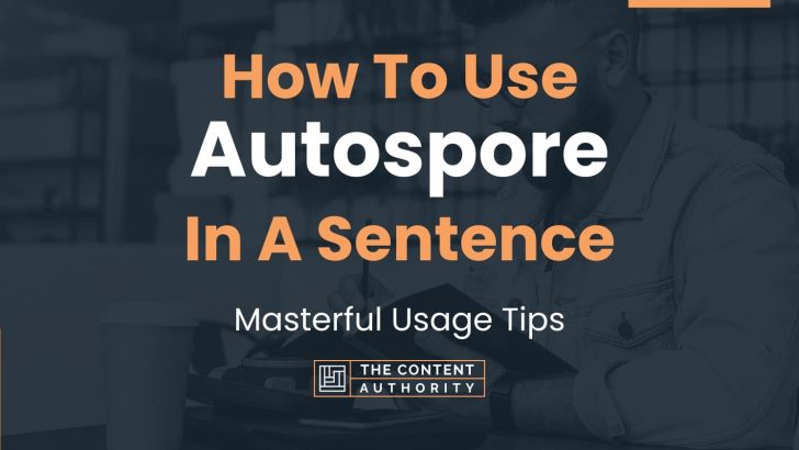 How To Use “Autospore” In A Sentence: Masterful Usage Tips