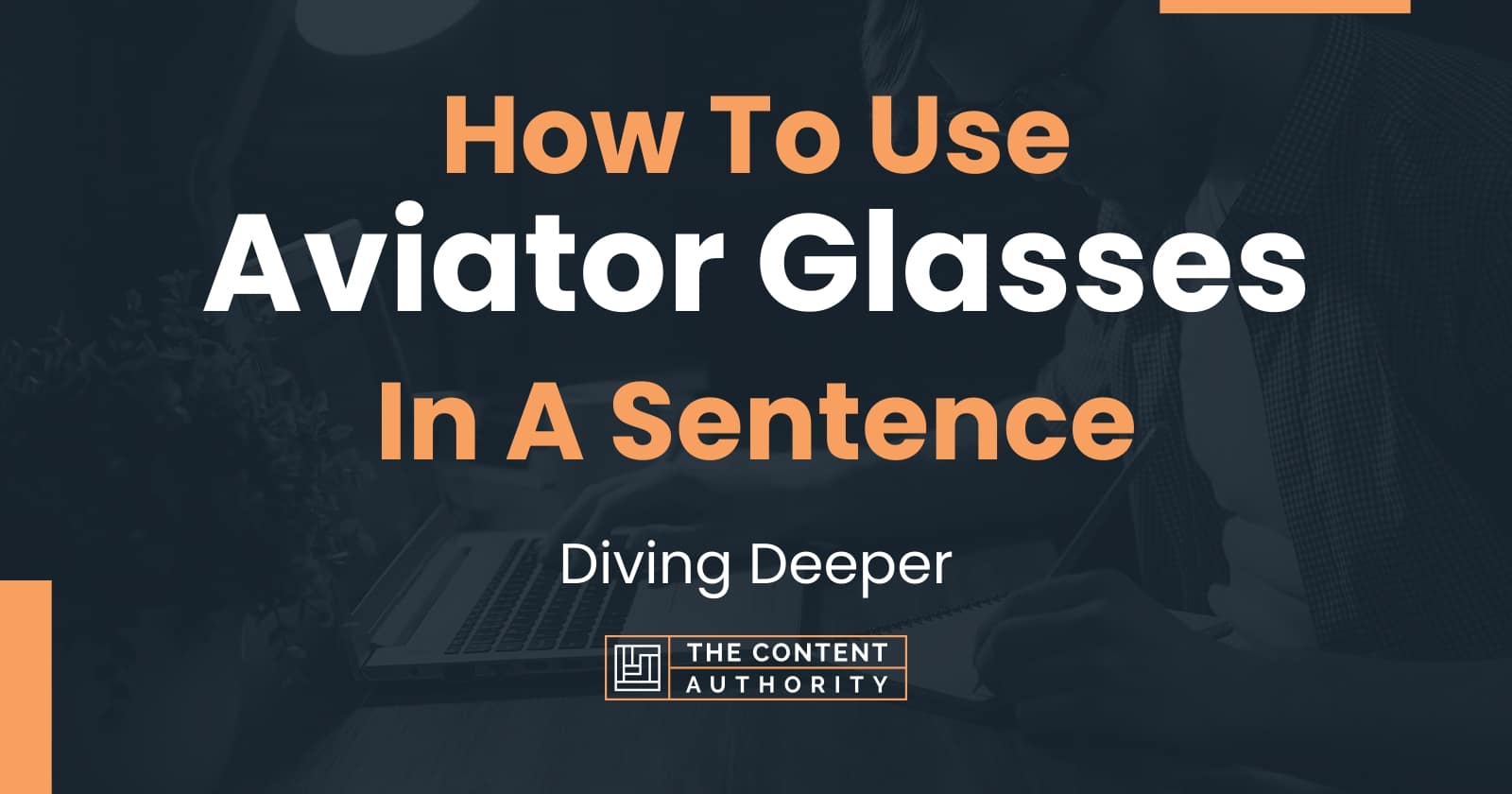 How To Use "Aviator Glasses" In A Sentence Diving Deeper