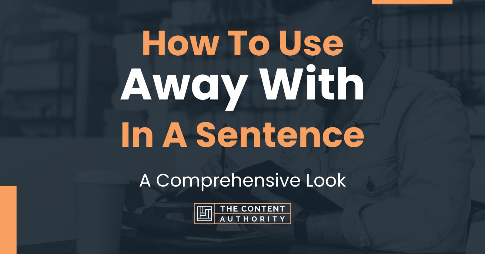 How To Use "Away With" In A Sentence A Comprehensive Look