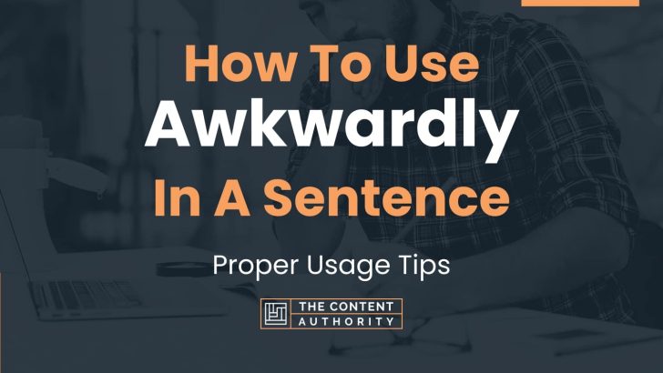How To Use “Awkwardly” In A Sentence: Proper Usage Tips