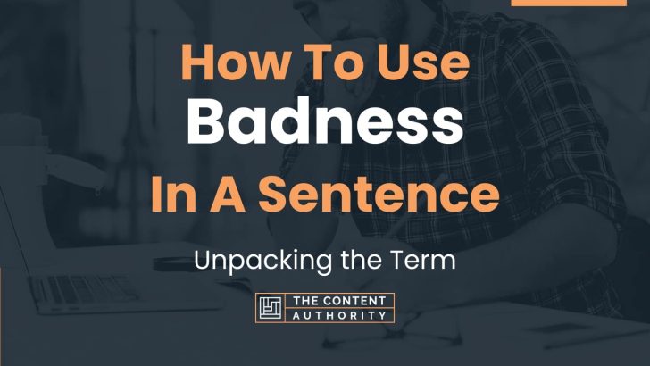 How To Use “Badness” In A Sentence: Unpacking the Term