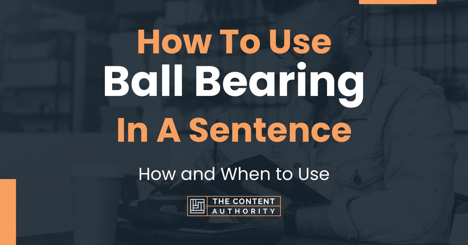 how-to-use-ball-bearing-in-a-sentence-how-and-when-to-use