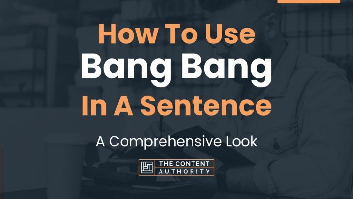 How To Use “Bang Bang” In A Sentence: A Comprehensive Look