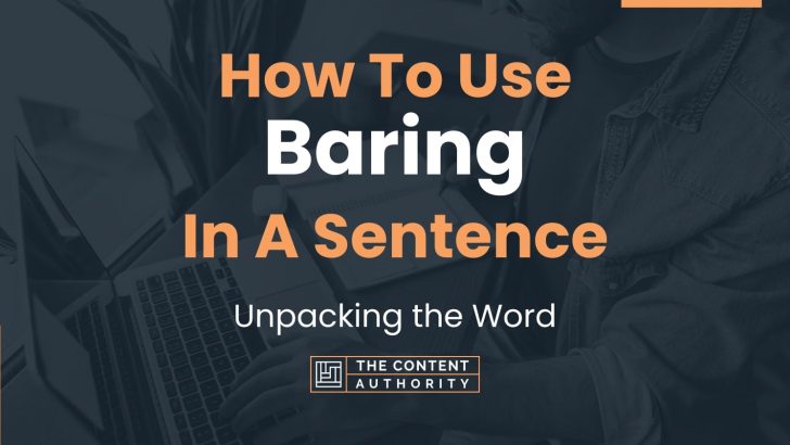 How To Use “Baring” In A Sentence: Unpacking the Word