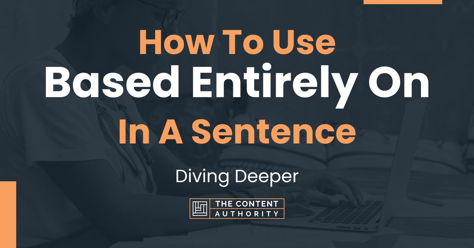 how-to-use-based-entirely-on-in-a-sentence-diving-deeper