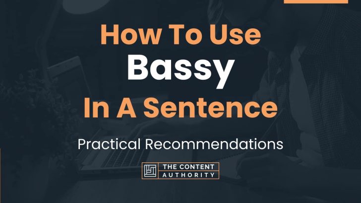 How To Use “Bassy” In A Sentence: Practical Recommendations
