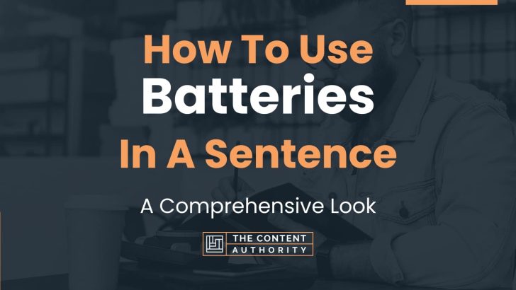 How To Use Batteries In A Sentence A Comprehensive Look 8517