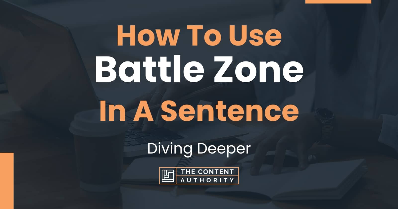 how-to-use-battle-zone-in-a-sentence-diving-deeper