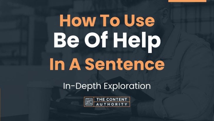 How To Use “Be Of Help” In A Sentence: In-Depth Exploration
