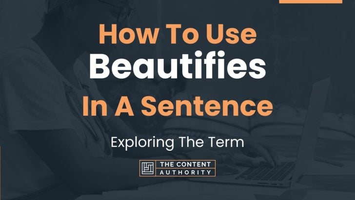 How To Use “Beautifies” In A Sentence: Exploring The Term