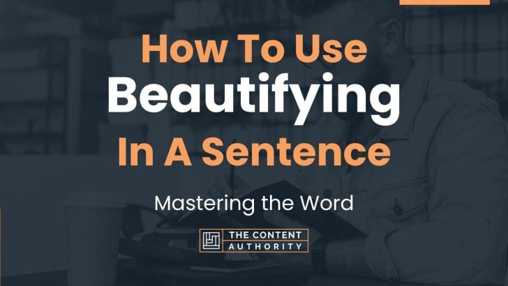 How To Use “Beautifying” In A Sentence: Mastering the Word