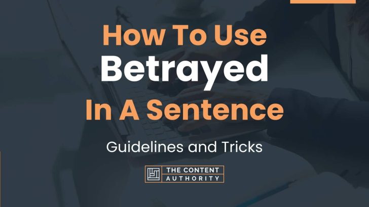 How To Use “Betrayed” In A Sentence: Guidelines and Tricks