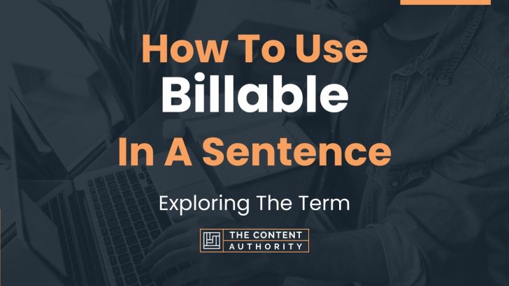 How To Use “Billable” In A Sentence: Exploring The Term