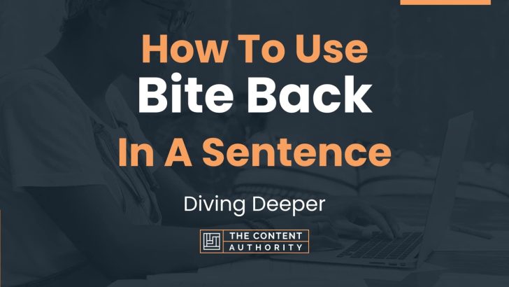 How To Use “Bite Back” In A Sentence: Diving Deeper