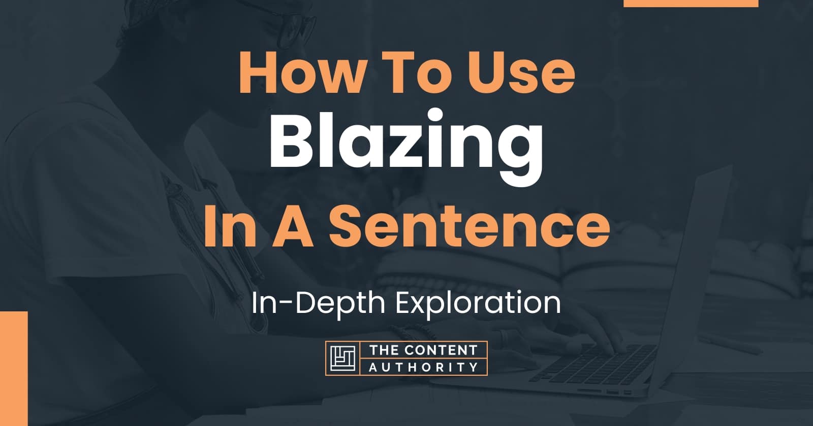 how-to-use-blazing-in-a-sentence-in-depth-exploration