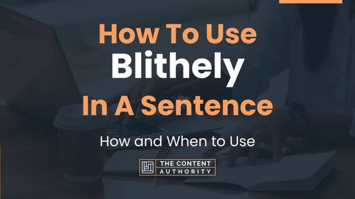 How To Use “Blithely” In A Sentence: How and When to Use