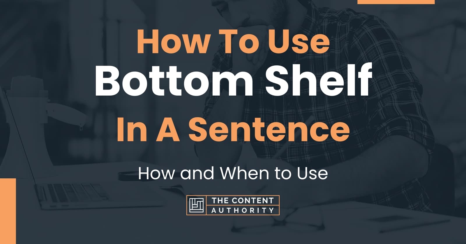 How To Use "Bottom Shelf" In A Sentence How and When to Use