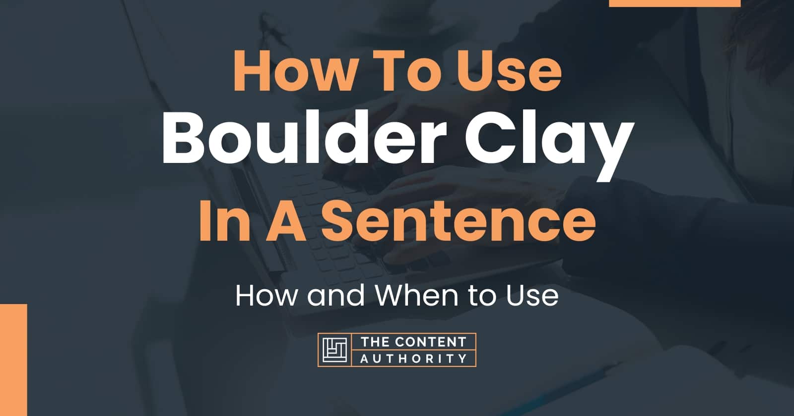 how-to-use-boulder-clay-in-a-sentence-how-and-when-to-use