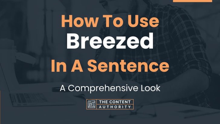 How To Use “Breezed” In A Sentence: A Comprehensive Look