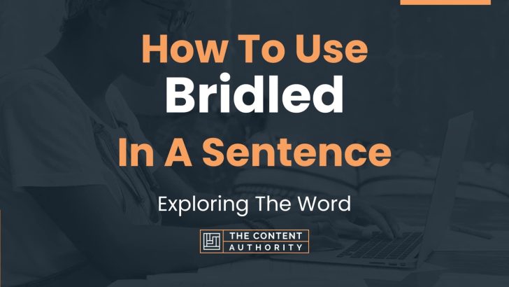 How To Use “Bridled” In A Sentence: Exploring The Word