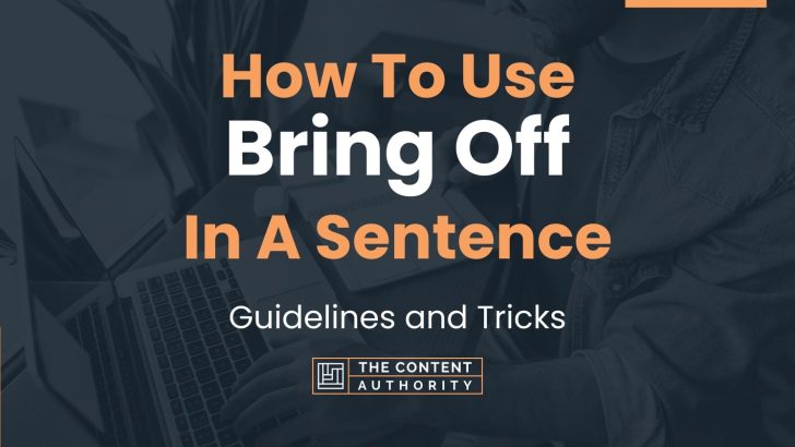 How To Use “Bring Off” In A Sentence: Guidelines and Tricks