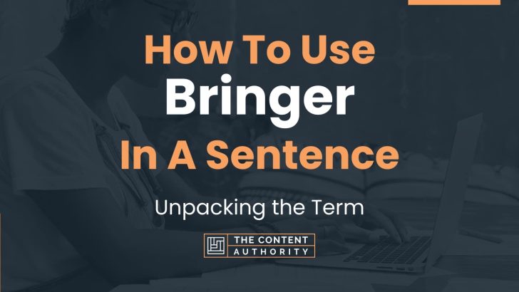 How To Use “Bringer” In A Sentence: Unpacking the Term