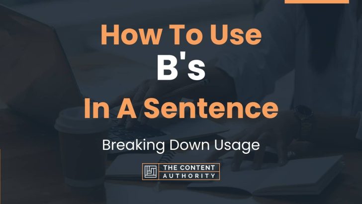 How To Use "B's" In A Sentence: Breaking Down Usage