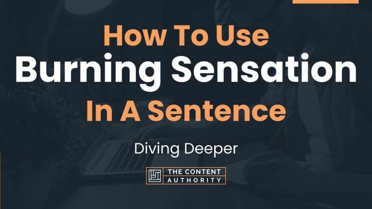 how-to-use-burning-sensation-in-a-sentence-diving-deeper