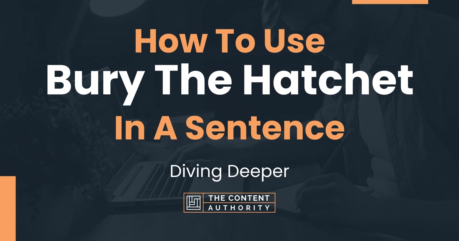 how-to-use-bury-the-hatchet-in-a-sentence-diving-deeper