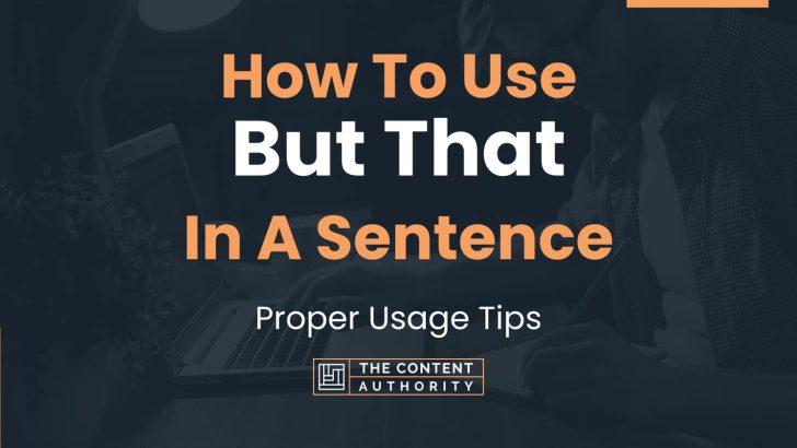 How To Use “But That” In A Sentence: Proper Usage Tips