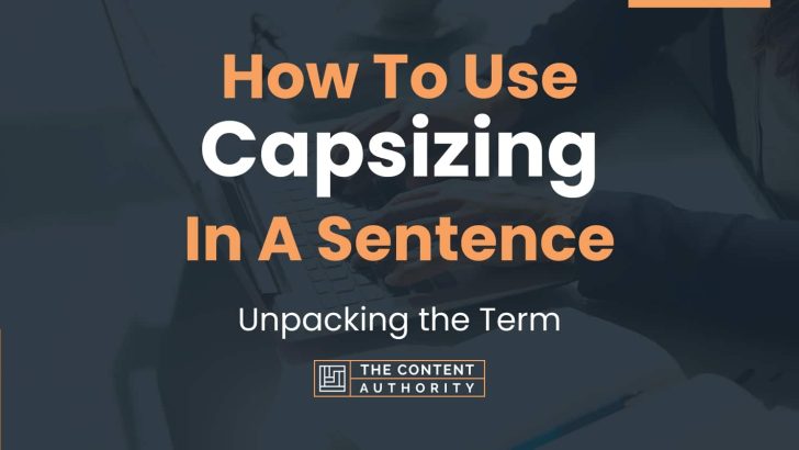 How To Use “Capsizing” In A Sentence: Unpacking the Term