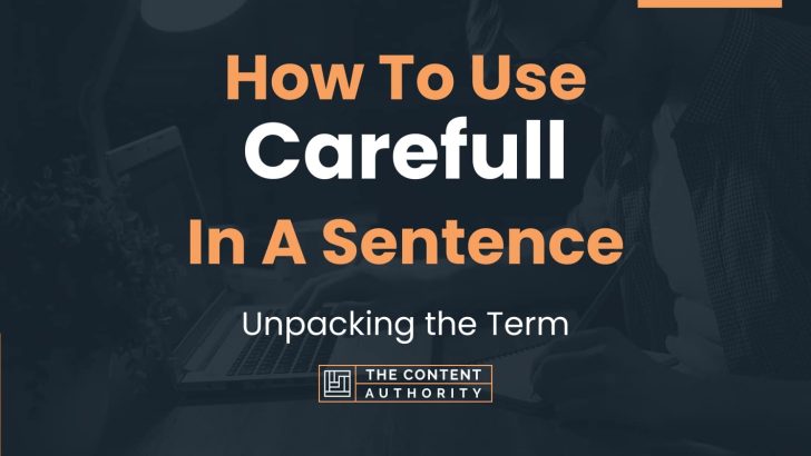 how to use carefull in a sentence