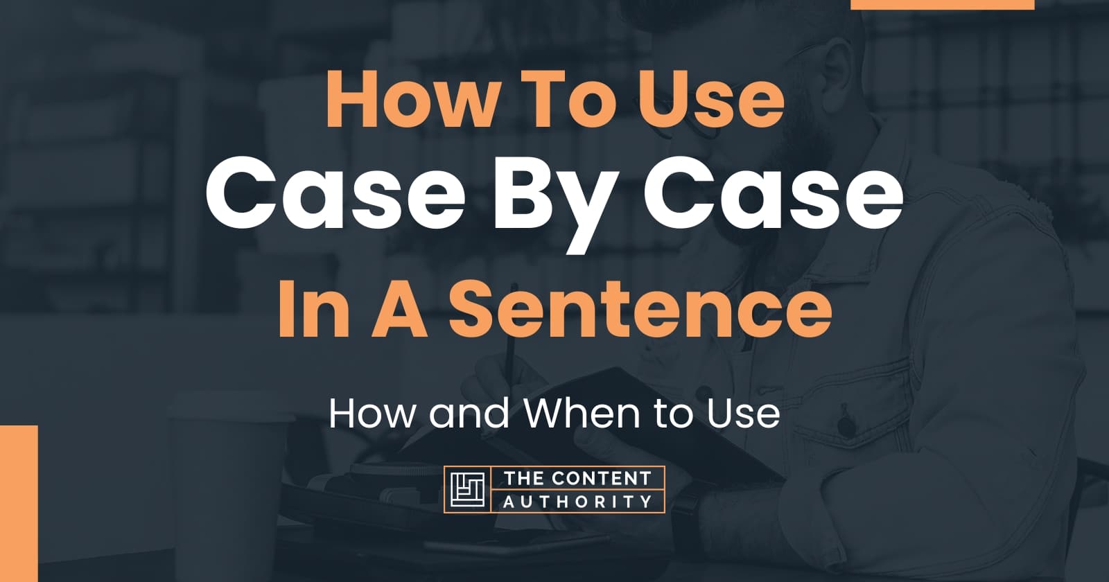 how-to-use-case-by-case-in-a-sentence-how-and-when-to-use