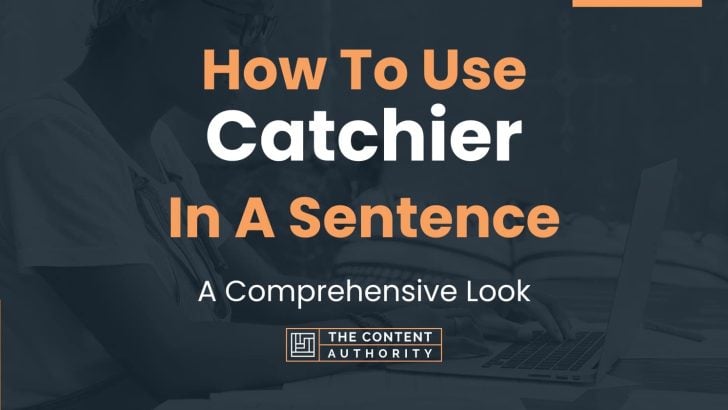 How To Use “Catchier” In A Sentence: A Comprehensive Look