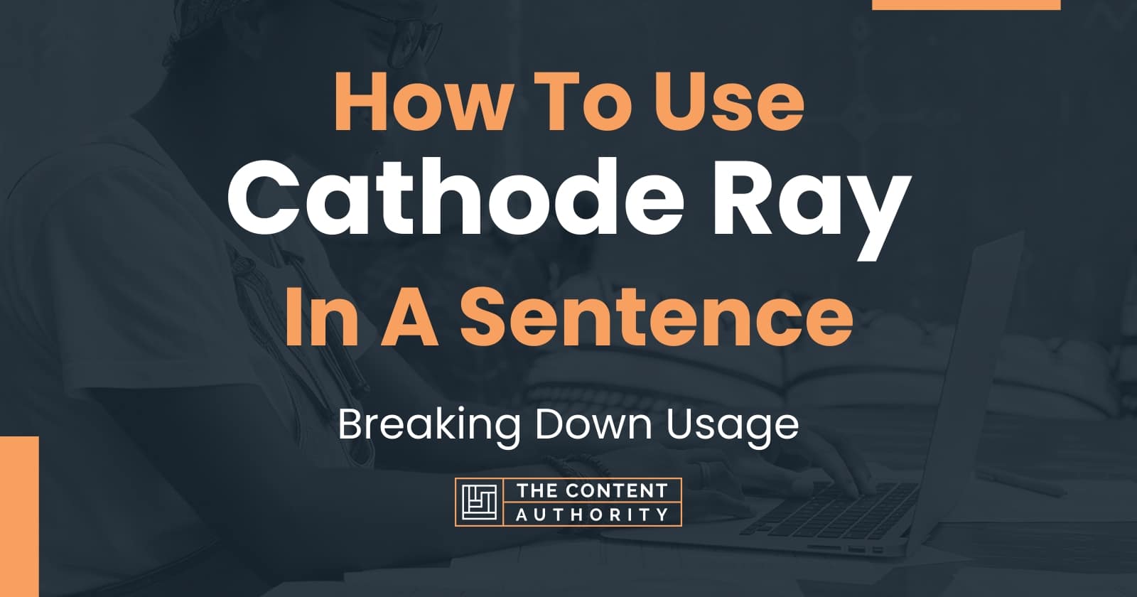 How To Use "Cathode Ray" In A Sentence Breaking Down Usage