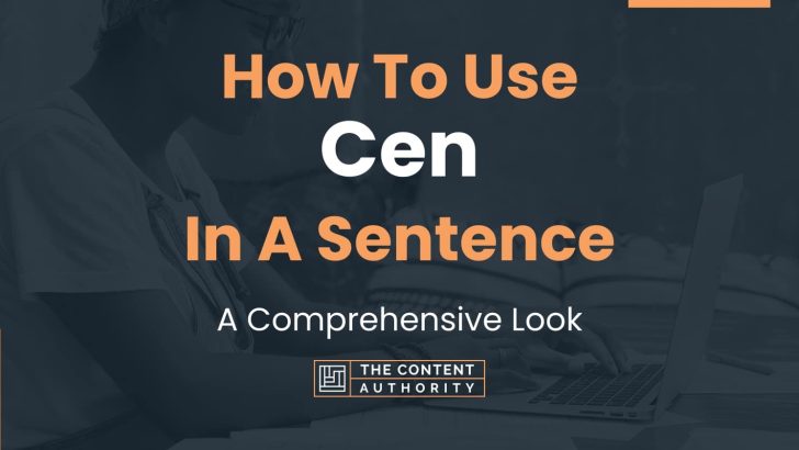 How To Use “Cen” In A Sentence: A Comprehensive Look