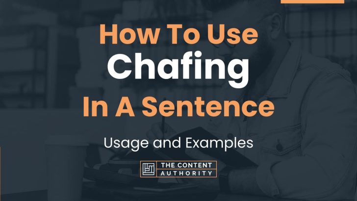 How To Use “Chafing” In A Sentence: Usage and Examples