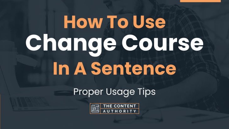 How To Use “Change Course” In A Sentence: Proper Usage Tips
