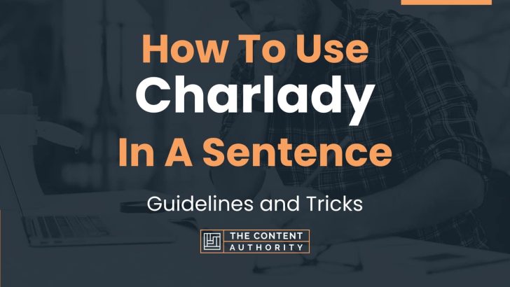 How To Use “Charlady” In A Sentence: Guidelines and Tricks