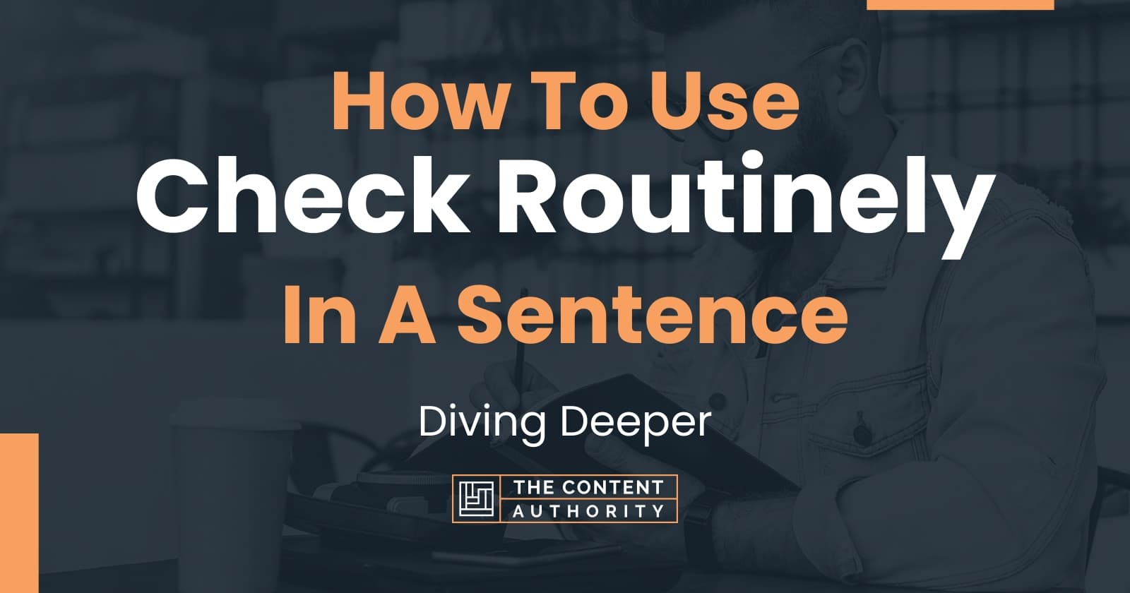 how-to-use-check-routinely-in-a-sentence-diving-deeper