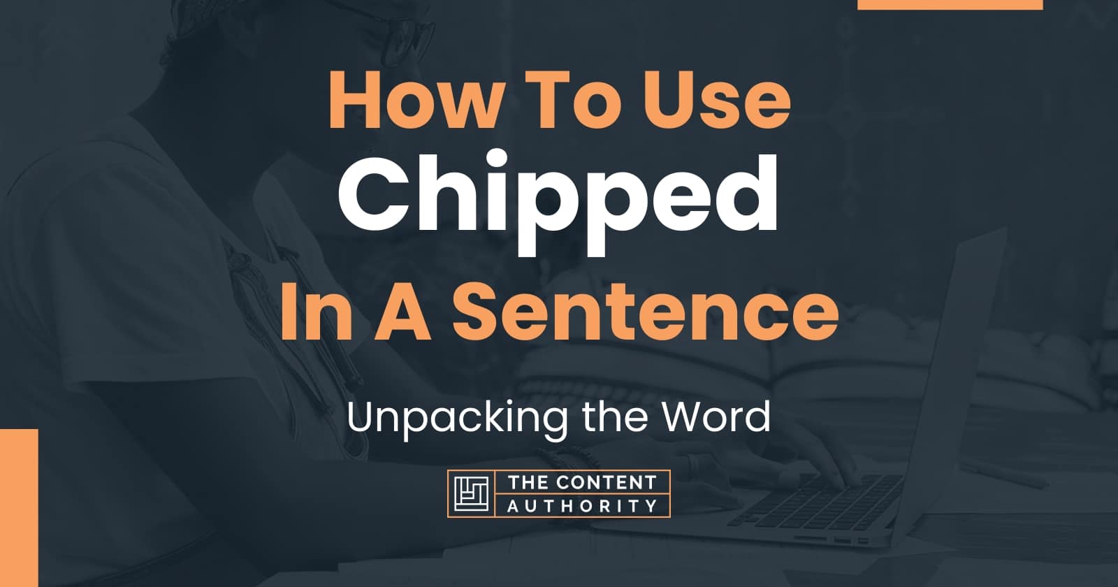 how-to-use-chipped-in-a-sentence-unpacking-the-word