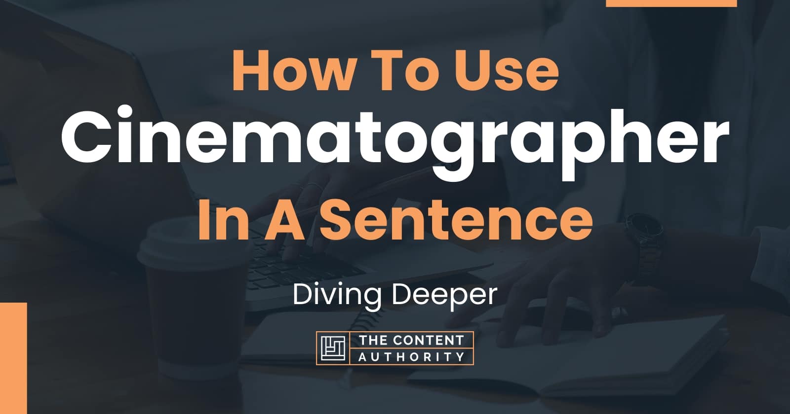 How To Use "Cinematographer" In A Sentence Diving Deeper
