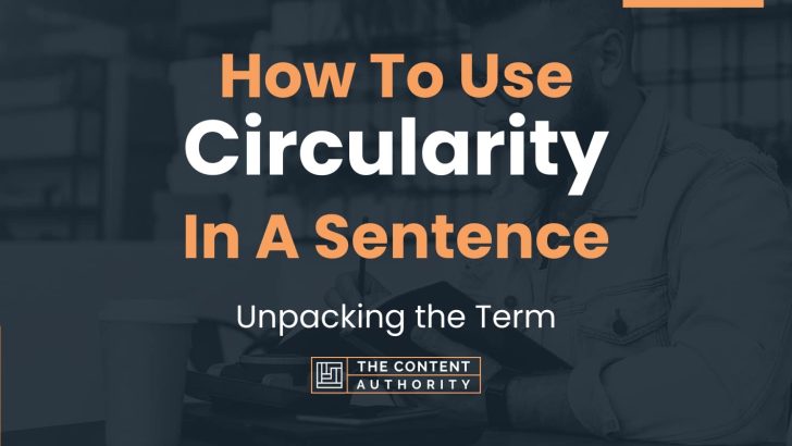 How To Use “Circularity” In A Sentence: Unpacking the Term