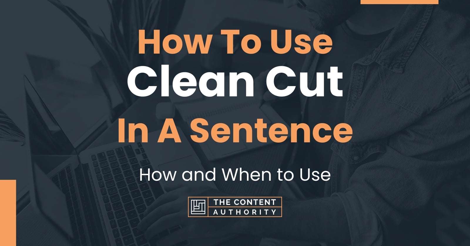 how-to-use-clean-cut-in-a-sentence-how-and-when-to-use