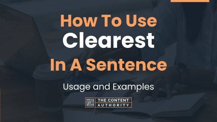 How To Use “Clearest” In A Sentence: Usage and Examples