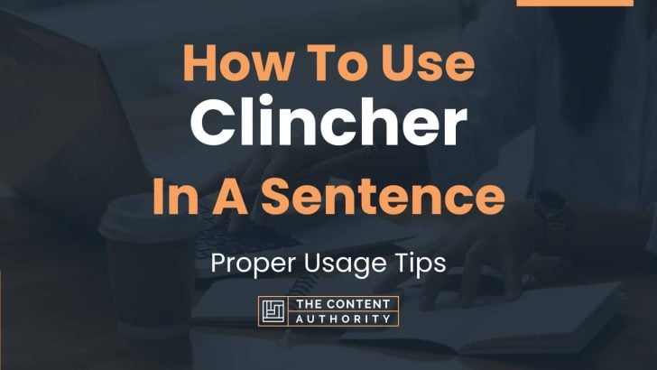 How To Use Clincher In A Sentence Proper Usage Tips   How To Use Clincher In A Sentence 728x410 