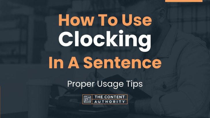 How To Use “Clocking” In A Sentence: Proper Usage Tips