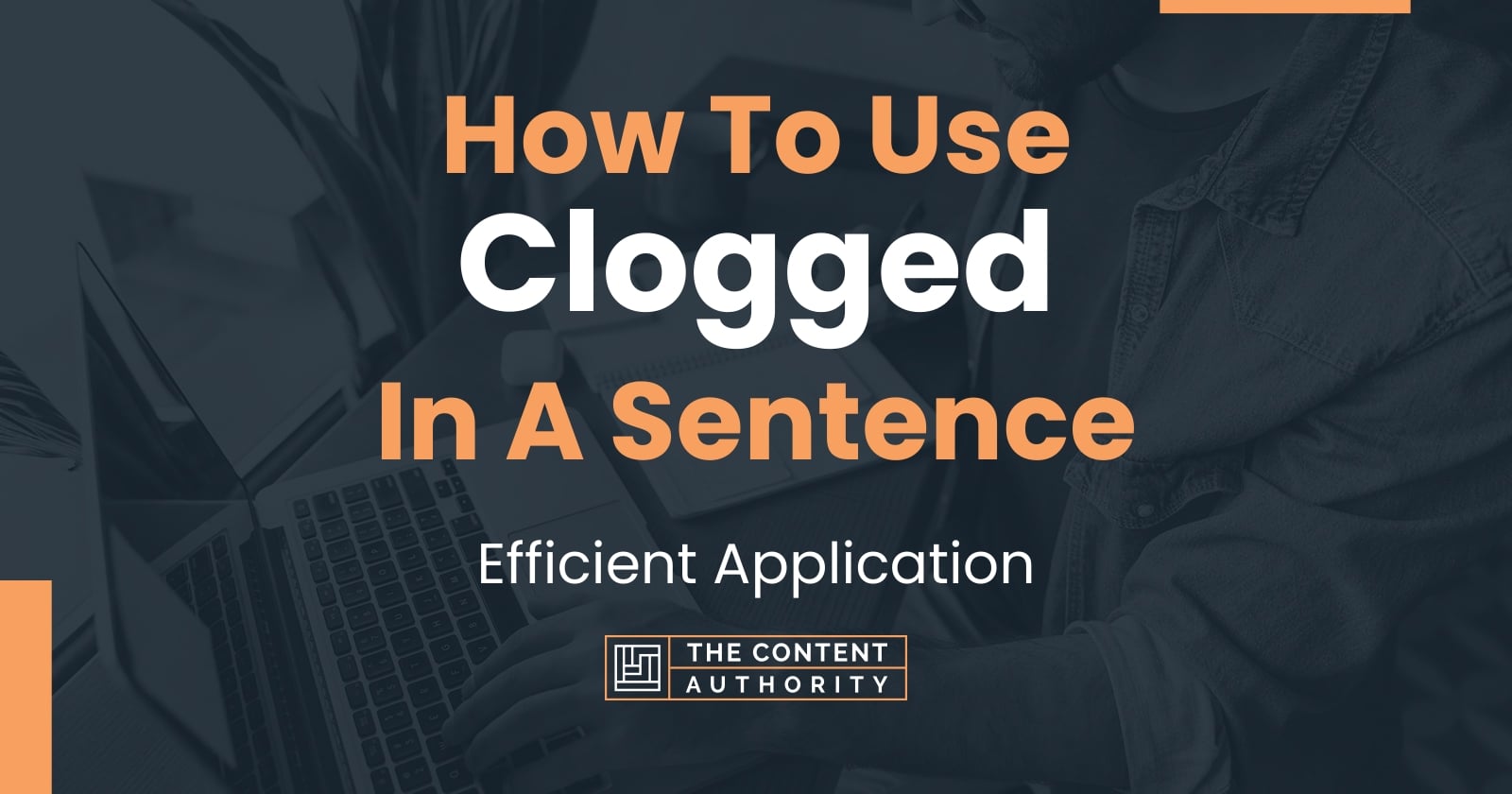 how-to-use-clogged-in-a-sentence-efficient-application